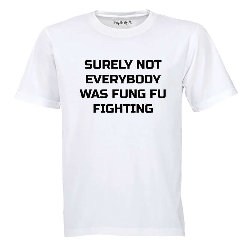 Surely Not Everyone was Kung Fu Fighting - Adults - T-Shirt