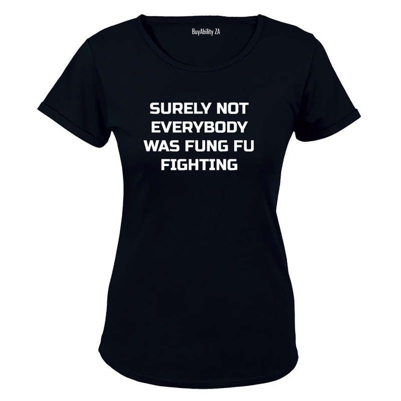 Surely Not Everyone was Kung Fu Fighting - Ladies - T-Shirt