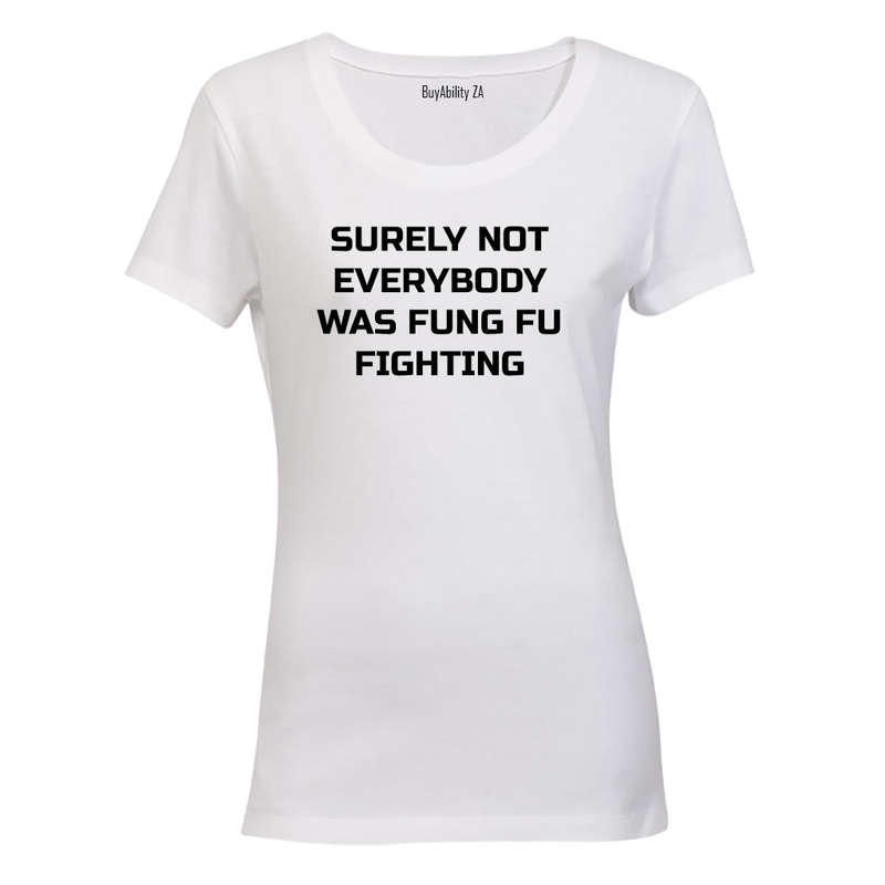 Surely Not Everyone was Kung Fu Fighting - Ladies - T-Shirt
