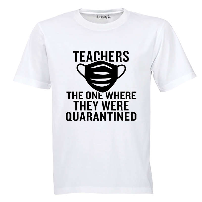 Teachers - Quarantined - Adults - T-Shirt