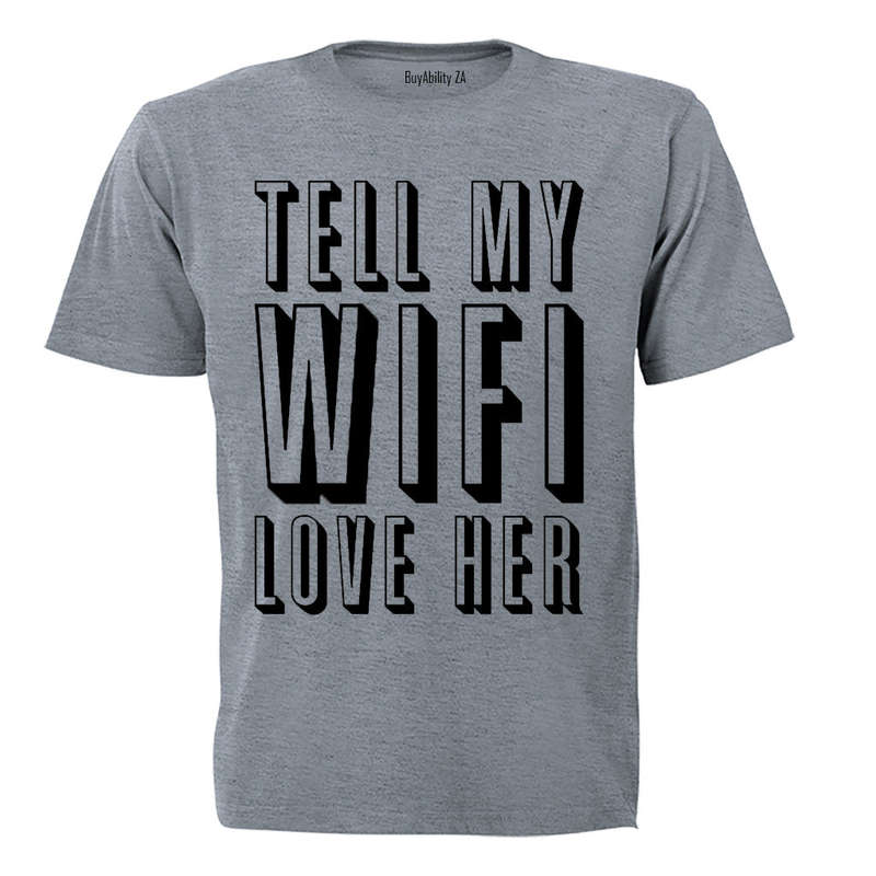 Tell My WIFI Love Her - Adults - T-Shirt