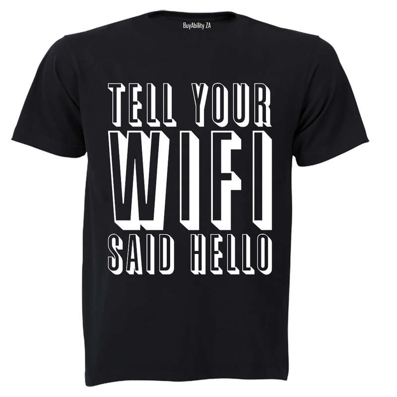 Tell Your WIFI Said Hello - Adults - T-Shirt