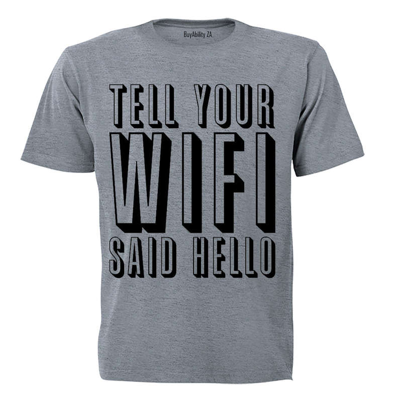 Tell Your WIFI Said Hello - Adults - T-Shirt