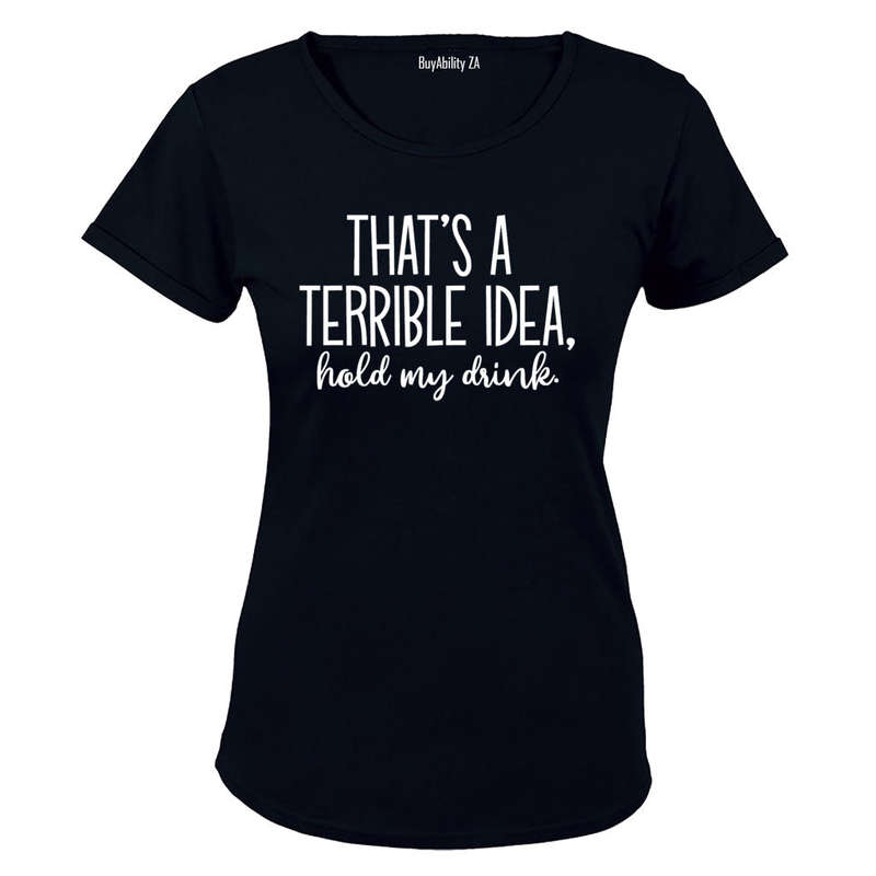 Terrible Idea - Hold My Drink - Ladies - T-Shirt