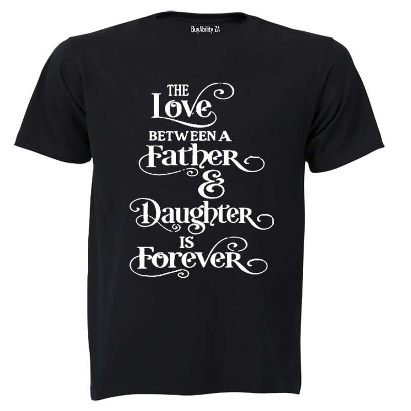 The Love between a Father and Daughter is Forever - Adults - T-Shirt