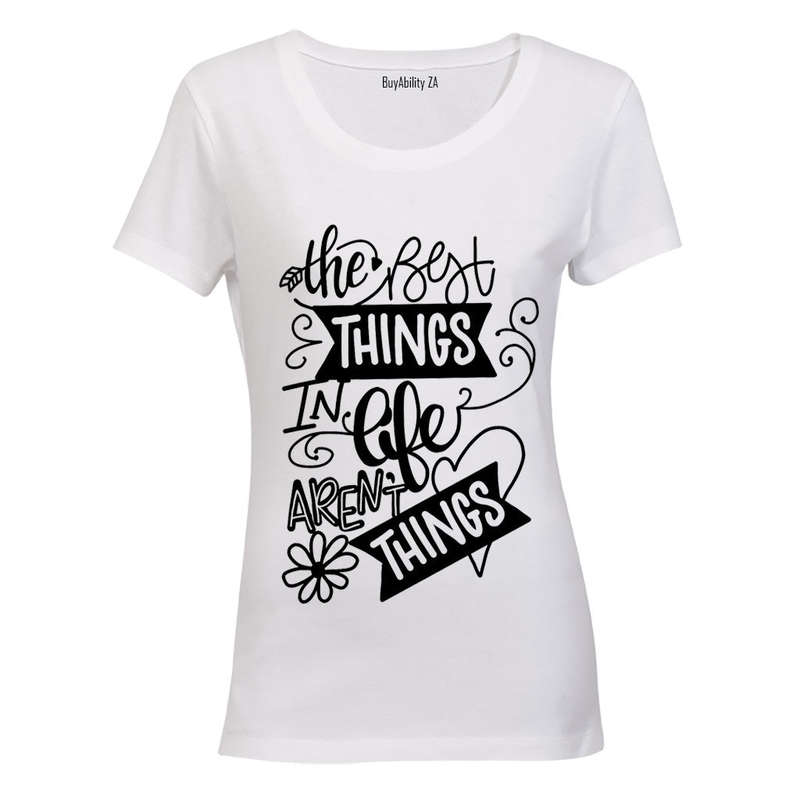 The Best Things in Life aren't Things - Ladies - T-Shirt