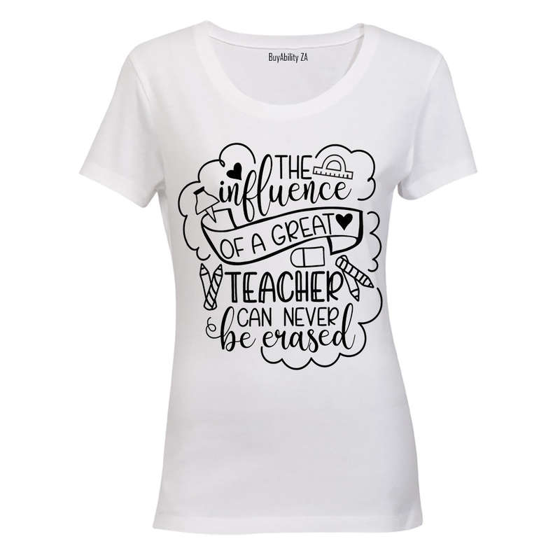 The Influence of a Great Teacher can Never Be Erased! - Ladies - T-Shirt