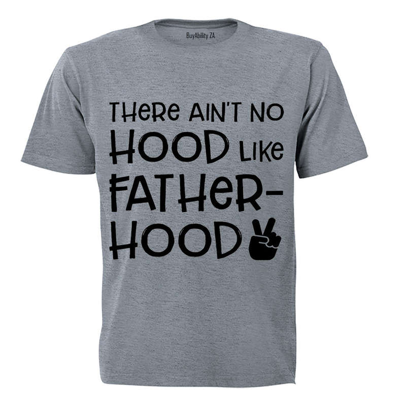 There Ain't No Hood Like Fatherhood! - Adults - T-Shirt
