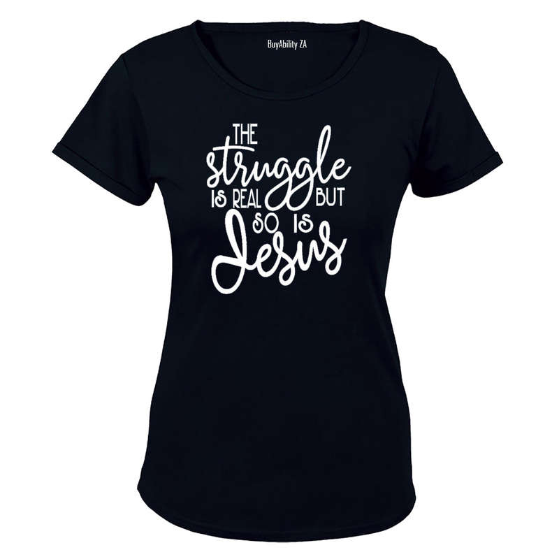 The Struggle is Real, So is Jesus! - Ladies - T-Shirt