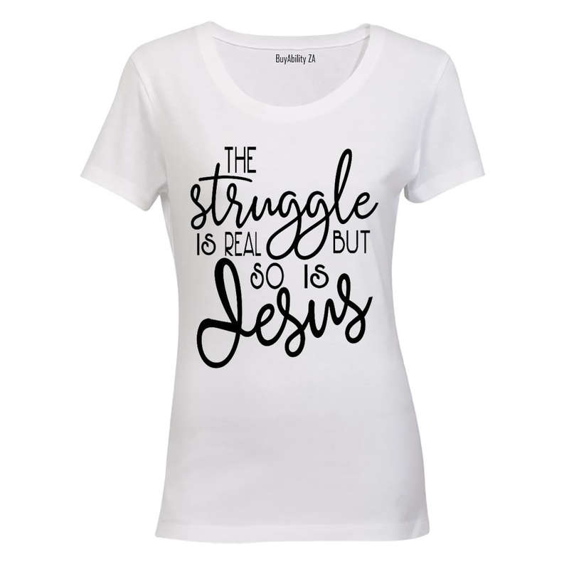 The Struggle is Real, So is Jesus! - Ladies - T-Shirt