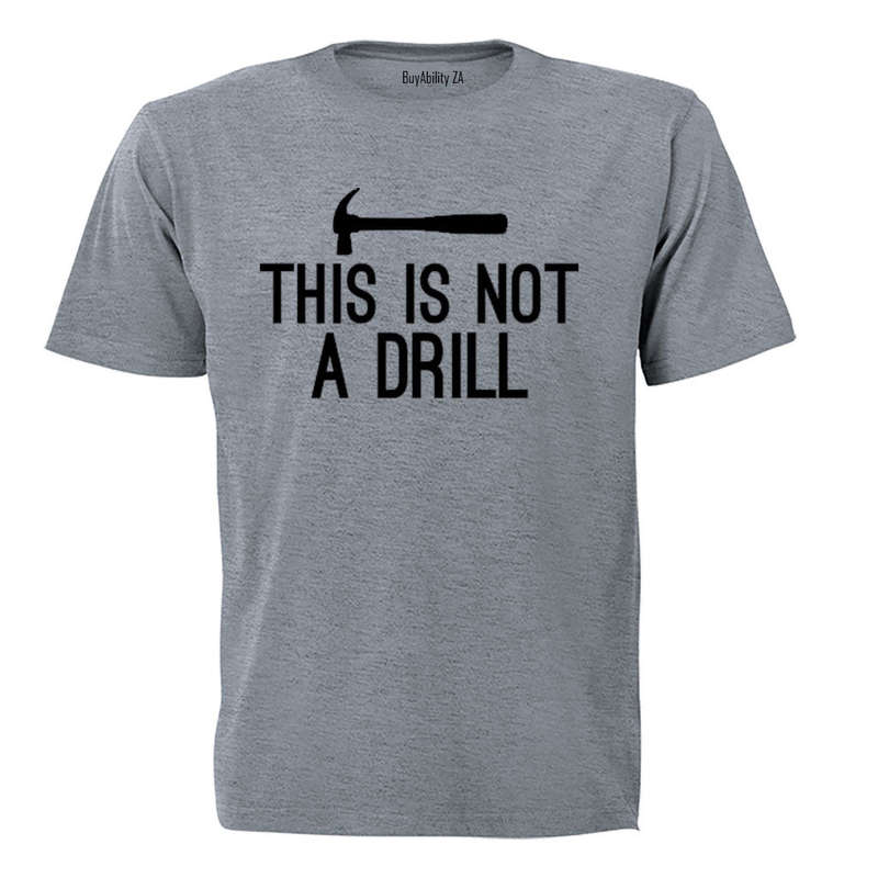 This is Not a Drill - Adults - T-Shirt