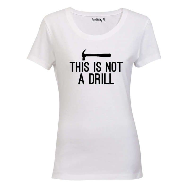 This is Not a Drill - Ladies - T-Shirt