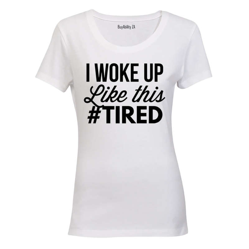 #Tired - Ladies - T-Shirt