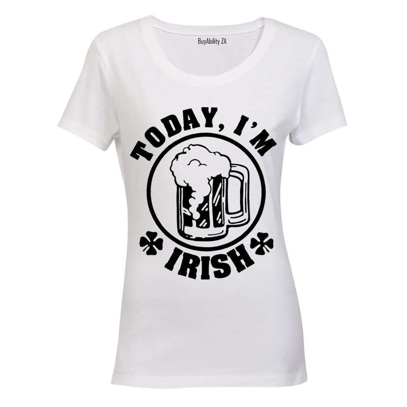 Today, I'm IRISH! - Ladies - T-Shirt
