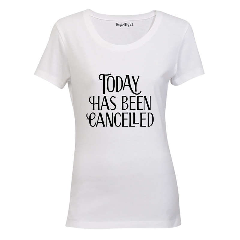 Today has been Cancelled - Ladies - T-Shirt