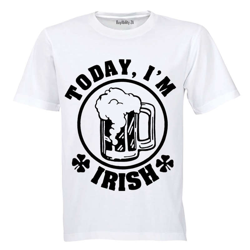 Today, I'm IRISH! - Adults - T-Shirt