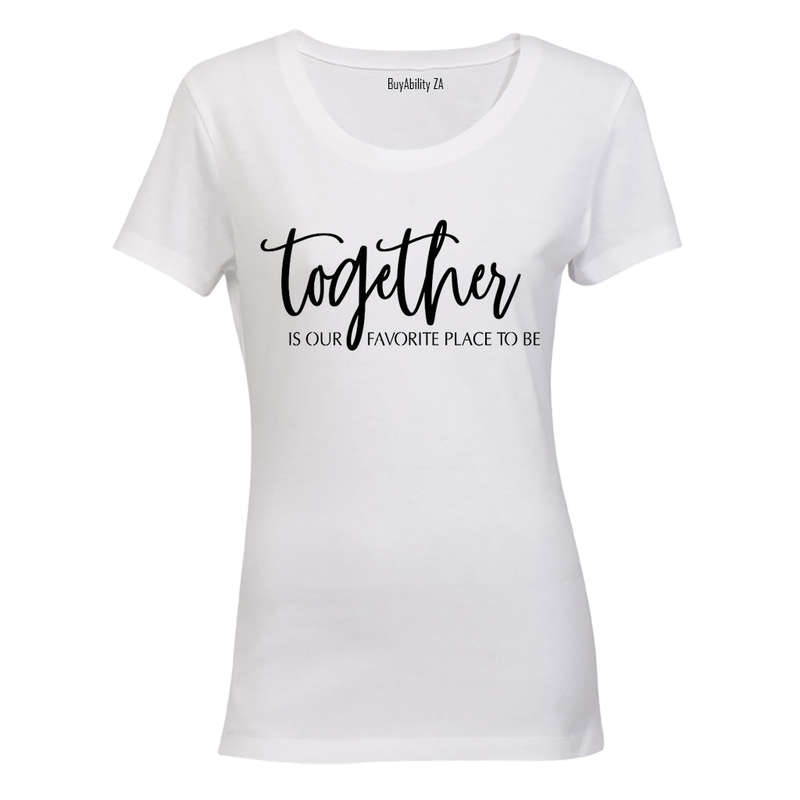Together is our favorite place to be - Ladies - T-Shirt