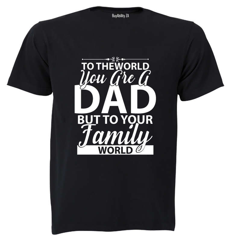 To The World You Are A Dad - Adults - T-Shirt