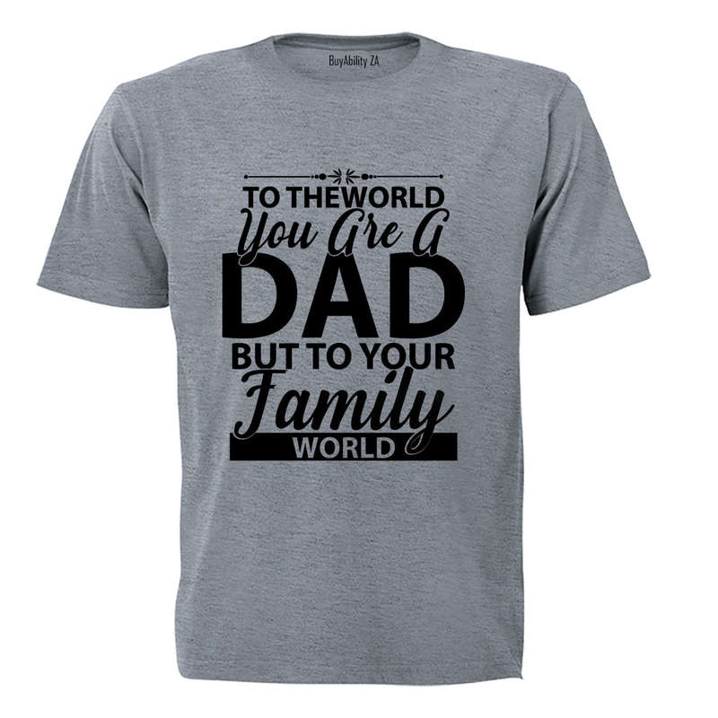 To The World You Are A Dad - Adults - T-Shirt