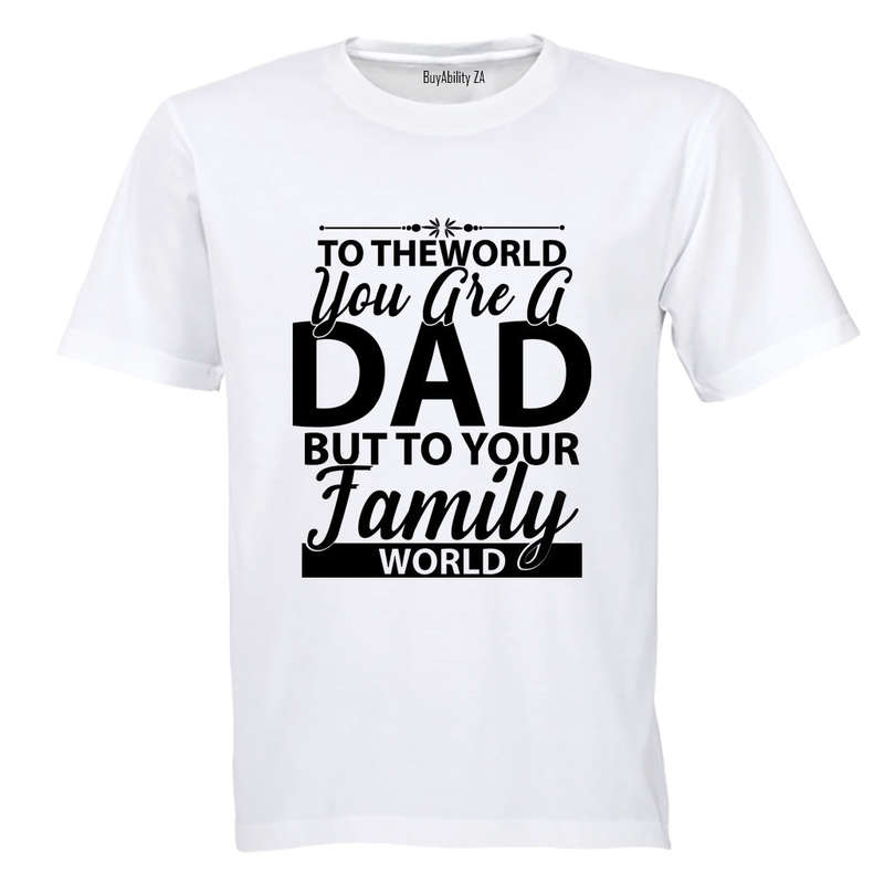 To The World You Are A Dad - Adults - T-Shirt