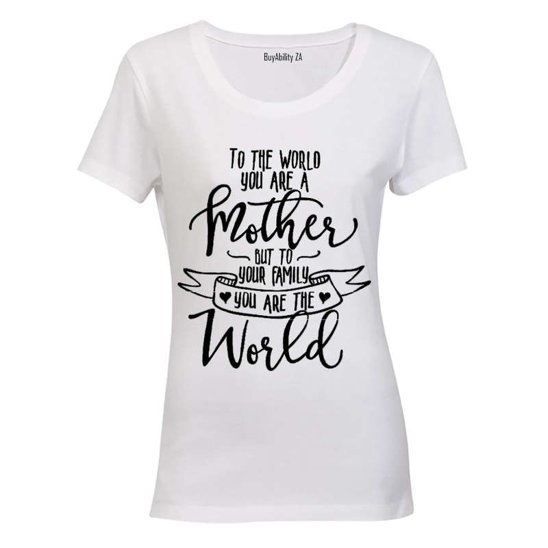 To the World You Are a Mother.. - Ladies - T-Shirt