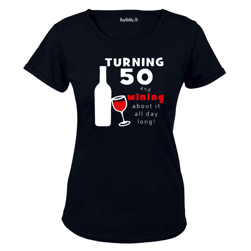 Turning 50 - and Wining about it! - Ladies - T-Shirt