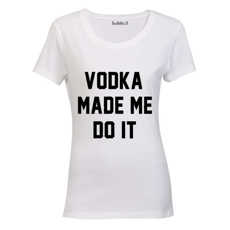 Vodka Made Me Do It - Ladies - T-Shirt