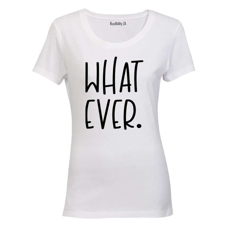 What Ever - Ladies - T-Shirt