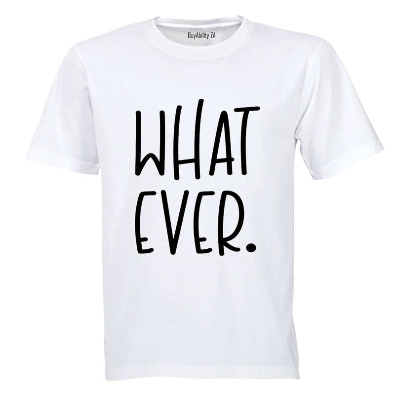 What Ever - Adults - T-Shirt