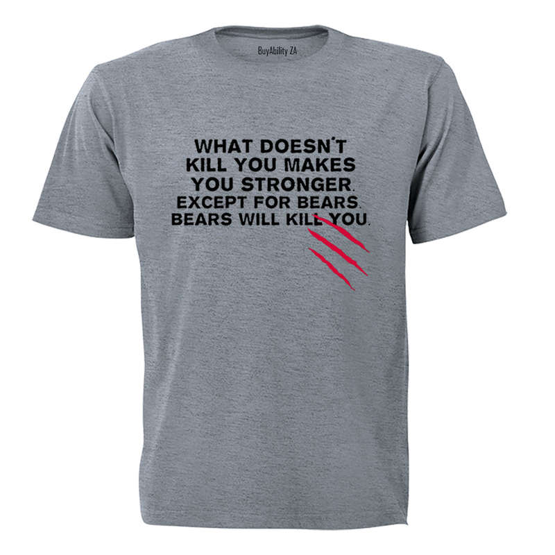 What Doesn't Kill You.. - Adults - T-Shirt