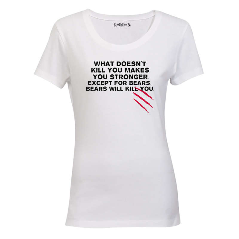 What Doesn't Kill You.. - Ladies - T-Shirt