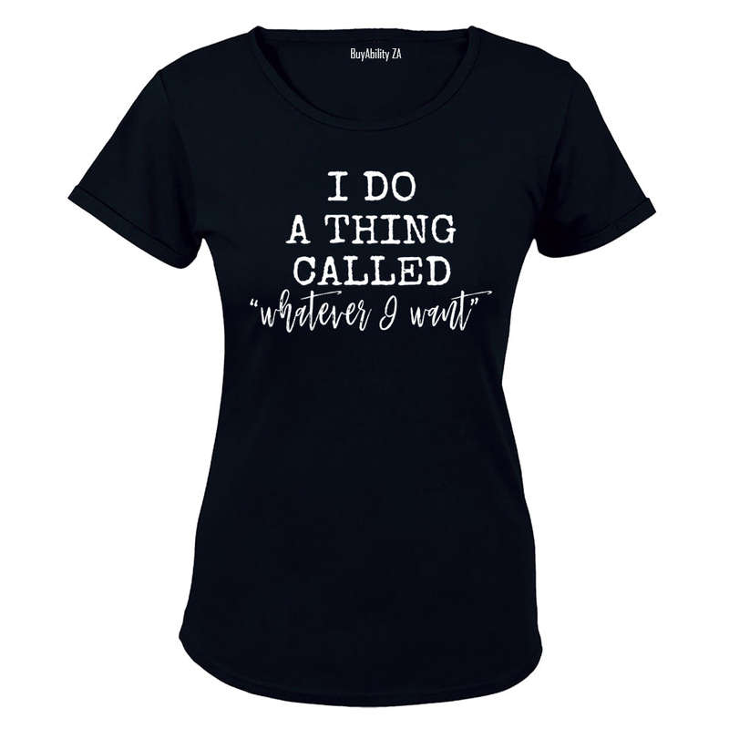 Whatever I Want - Ladies - T-Shirt