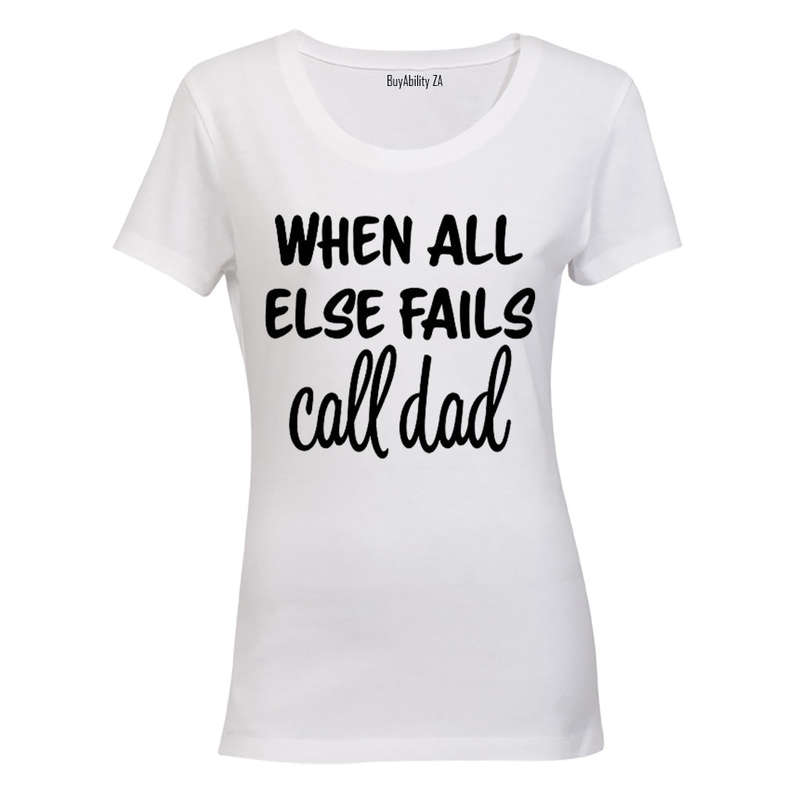 When All Else Fails - Call Dad - Ladies - T-Shirt