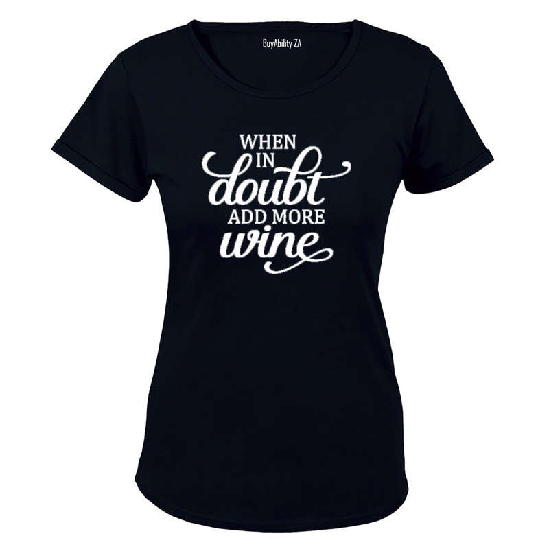 When in Doubt, Add More Wine! - Ladies - T-Shirt