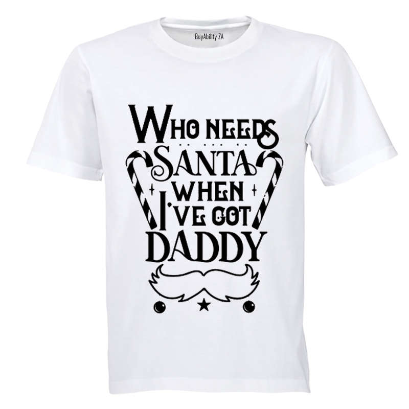 Who Needs Santa - Daddy - Christmas - Kids T-Shirt