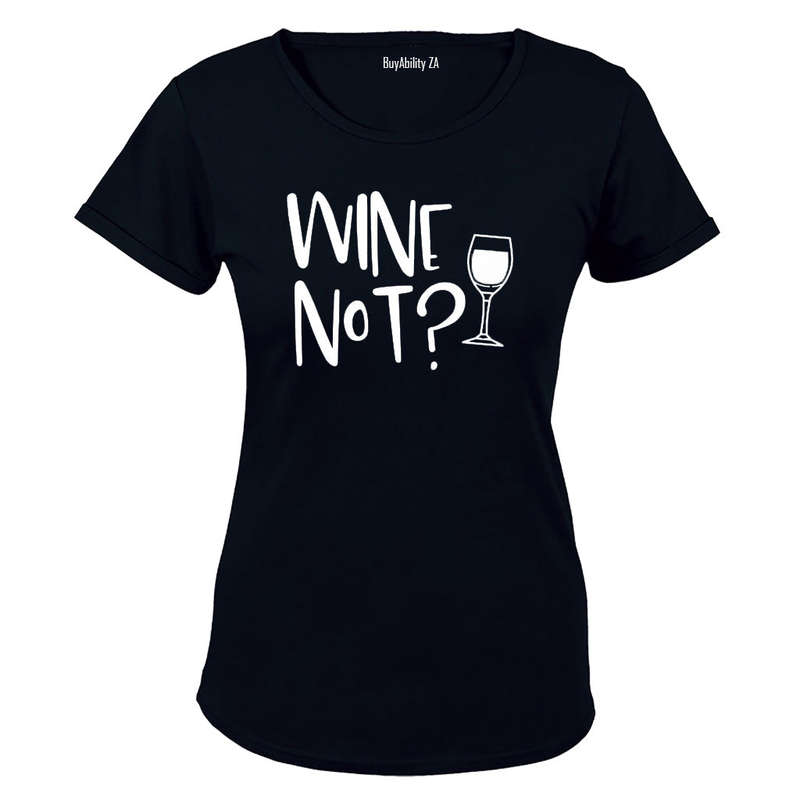 Wine Not? - Ladies - T-Shirt