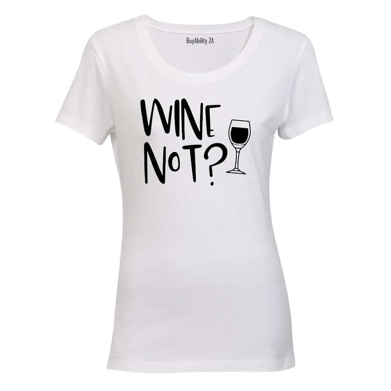 Wine Not? - Ladies - T-Shirt