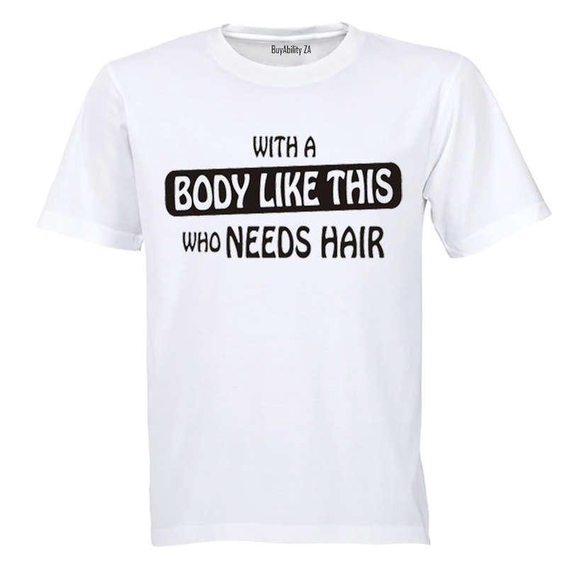 With A Body Like This - Adults - T-Shirt