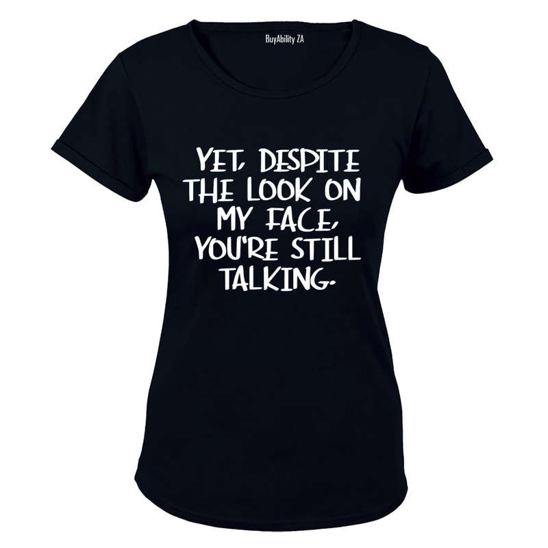 Yet, Despite the Look on My Face - Ladies - T-Shirt