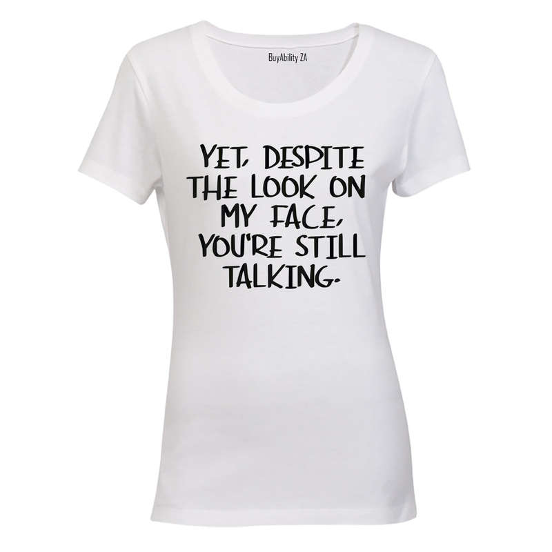Yet, Despite the Look on My Face - Ladies - T-Shirt