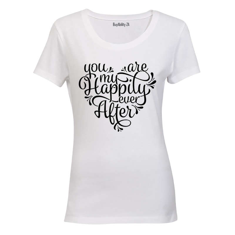 You Are My Happily Ever After - Ladies - T-Shirt