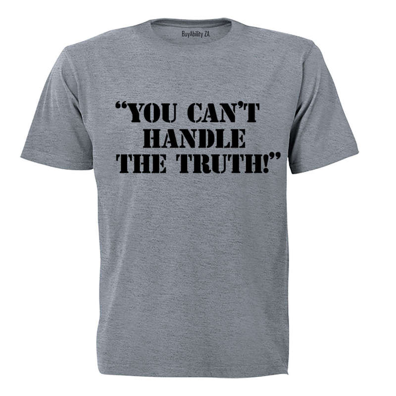You Can't Handle The Truth - Adults - T-Shirt