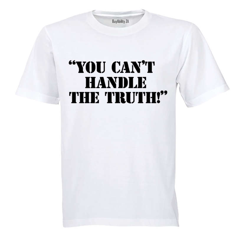You Can't Handle The Truth - Adults - T-Shirt