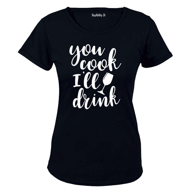 You Cook, I'll Drink - Ladies - T-Shirt