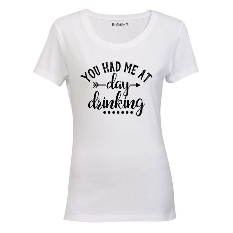 You Had Me At Day Drinking - Ladies - T-Shirt