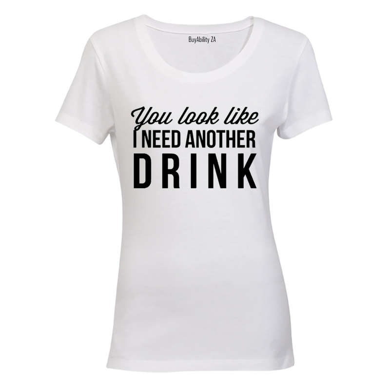 You Look Like I Need Another Drink - Ladies - T-Shirt