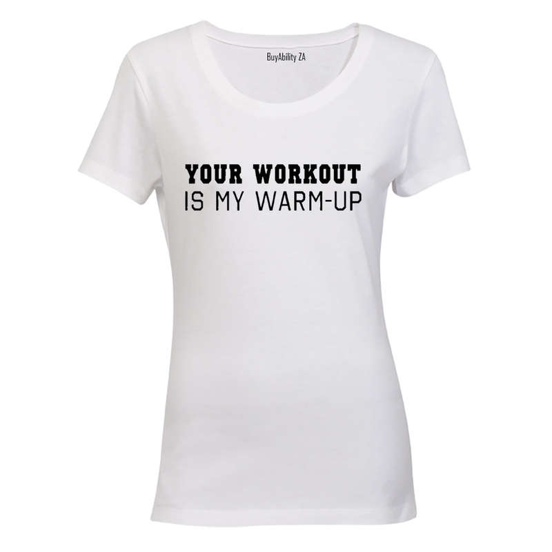 Your Workout Is My Warm Up - Ladies - T-Shirt