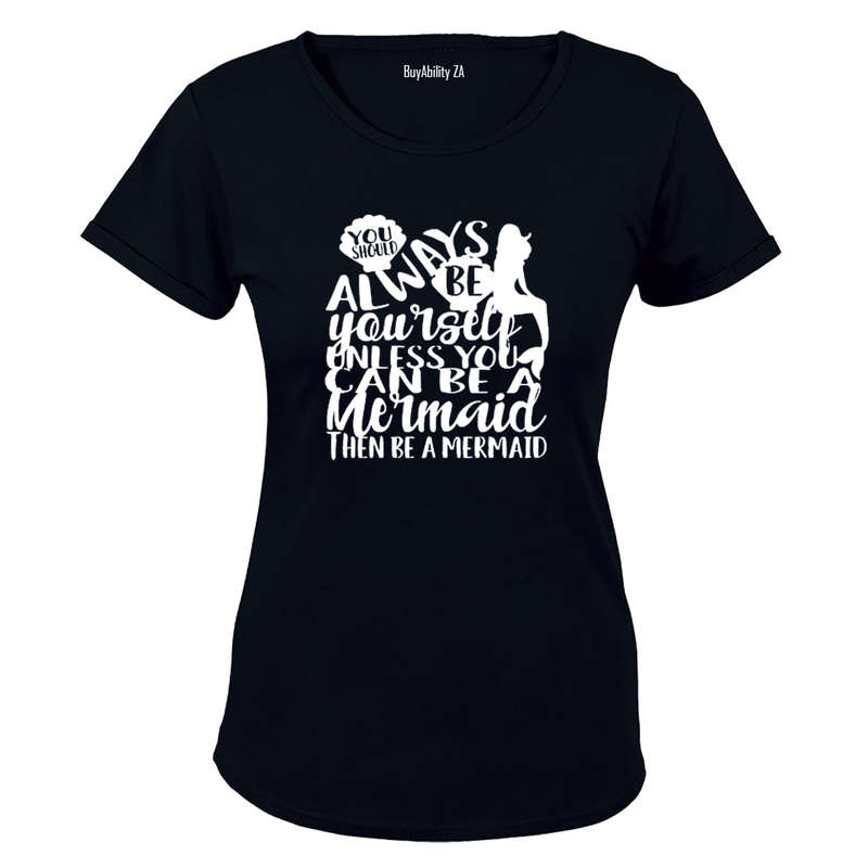 Always be Yourself unless you can be a Mermaid - Ladies - T-Shirt