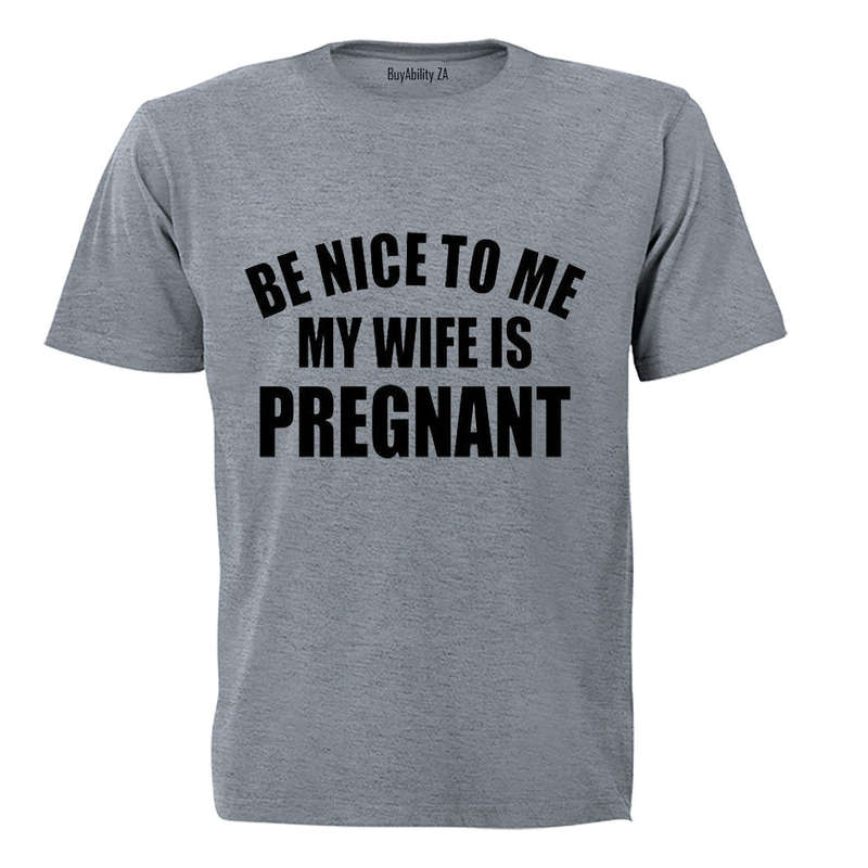 Be Nice to Me - My Wife is Pregnant! - Adults - T-Shirt