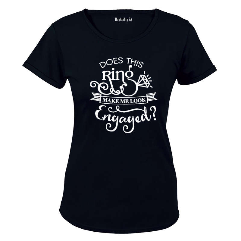 Does this Ring make me look Engaged? - Ladies - T-Shirt